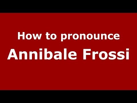 How to pronounce Annibale Frossi (Italian/Italy)  - PronounceNames.com