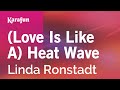 (Love Is Like a) Heat Wave - Linda Ronstadt | Karaoke Version | KaraFun