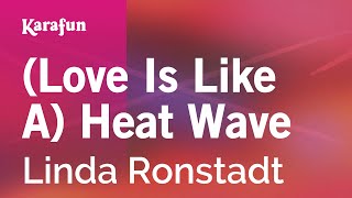 Karaoke (Love Is Like A) Heat Wave - Linda Ronstadt *