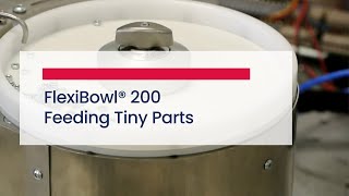 New FlexiBowl 200 testing time. Compact - Easy quick change - Ideal for tiny parts