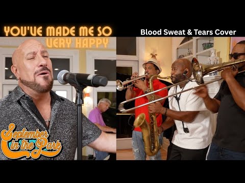 YOU'VE MADE ME SO VERY HAPPY - September In The Park (Blood Sweat & Tears Cover)