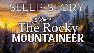 A Train Journey Through the Canadian Rockies: A Soothing Sleep Story
