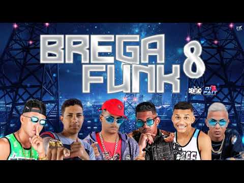 BREGA FUNK 8 - ATUALIZADO - DJ DENTAO, DJ FAIT E ZÉ DO CD 2K21