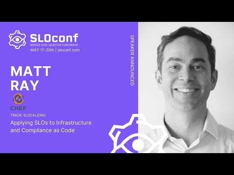 SLOconf 2021: Applying SLOs to Infrastructure and Compliance as Code - by Matt Ray
