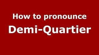 How to pronounce Demi-Quartier