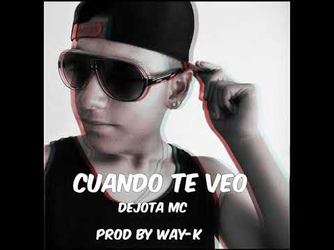 Cuando te veo - DeJota Mc (WAY-K PROD)
