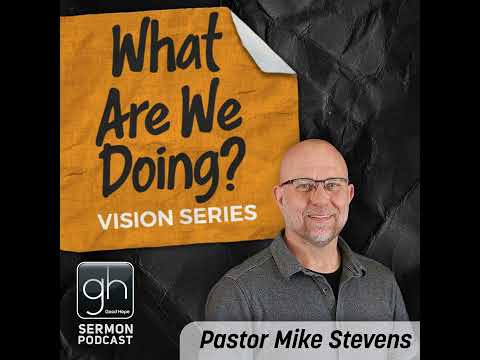 What Are We Doing? // Part 4: Core Value 2 (Pastor Mike Stevens)