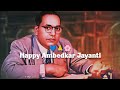 Happy Ambedkar Jayanti Status 2026 Ambedkar Jayanti Whatsapp Status Ambedkar Jayanti Song Status