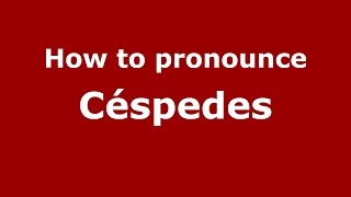 How to pronounce Céspedes