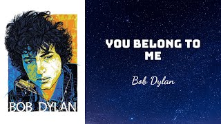 Bob Dylan - You Belong To Me (Lyrics)