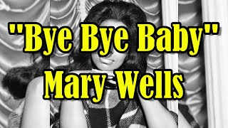 &quot;Bye Bye Baby&quot; - Mary Wells (lyrics)