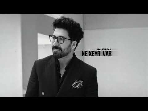 Adil Karaca - NE XEYRİ VAR