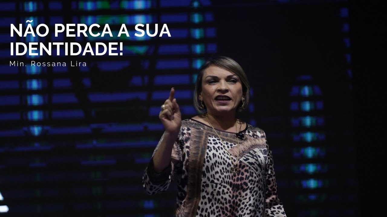 Não Perca a Sua Identidade! | Rossana Lira | 15.09.2019