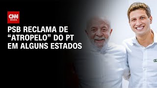 Vídeo: Eleições 2026: PSB reclama de “atropelo” do PT em alguns estados | BASTIDORES CNN