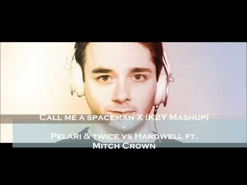 Call me a spaceman X (K2Y Mashup) - Pelari & twice vs Hardwell ft Mitch Crown