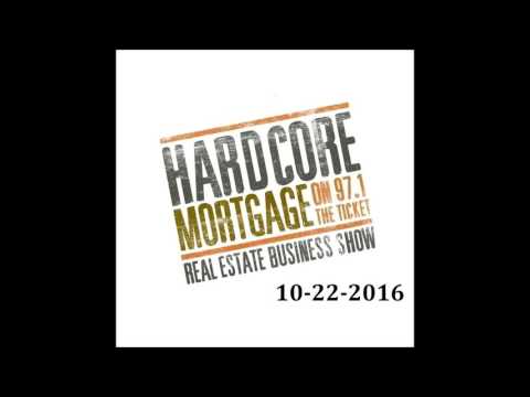 Hardcore Mortgage Show 10-22-2016