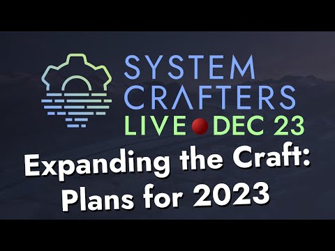 Expanding the Craft in 2023 - System Crafters Live!