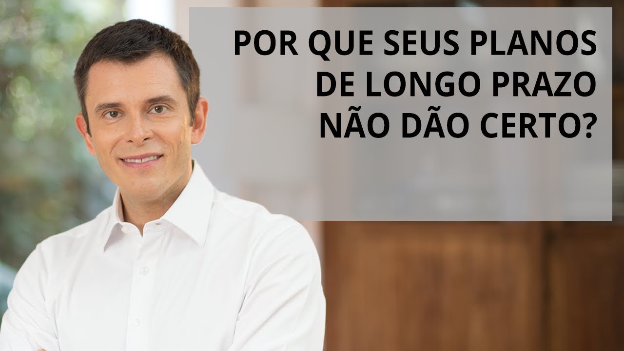 Por que seus planos de longo prazo não dão certo?