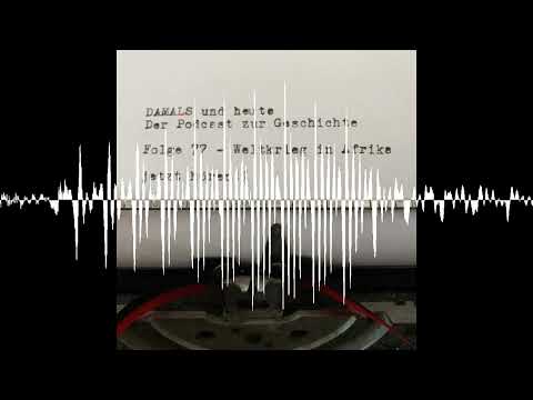Folge 77 - Weltkrieg in Afrika - DAMALS und heute - Der Podcast zur Geschichte