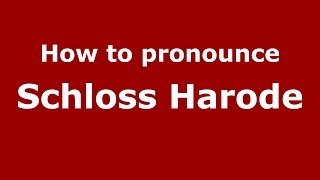How to pronounce Schloss Harode