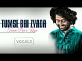 Tumse Bhi Zyada Only Vocals By Arijit Singh| 2022 New Letest