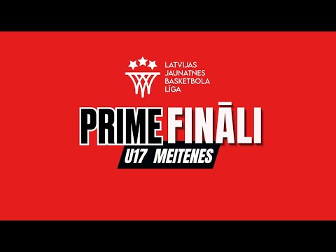 PRIME LJBL FINĀLS U17 vecuma grupa meitenēm: Daugavpils BJSS - Bertānu Valmieras BS