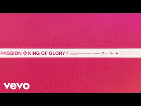 Passion - King of Glory (Lyric Video/Live) ft. Kristian Stanfill