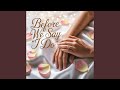 Before We Say I do