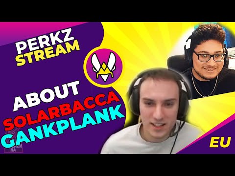 VIT Perkz About Solarbacca Gankplank -  Best GP in the World?!