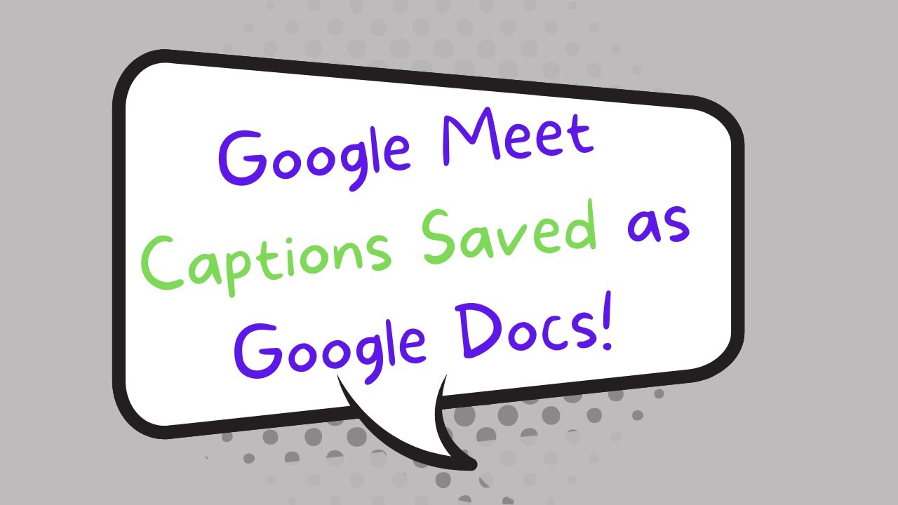 Google Meet Captions Saved as Google Docs!