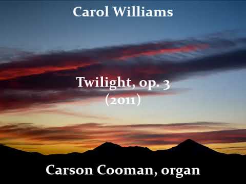 Carol Williams — Twilight, op. 3 (2011) for organ