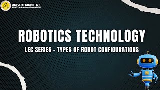 TYPES OF ROBOT CONFIGURATIONS | ROBOTICS TECHNOLOGY | LECTURE SERIES | SREC - R&A