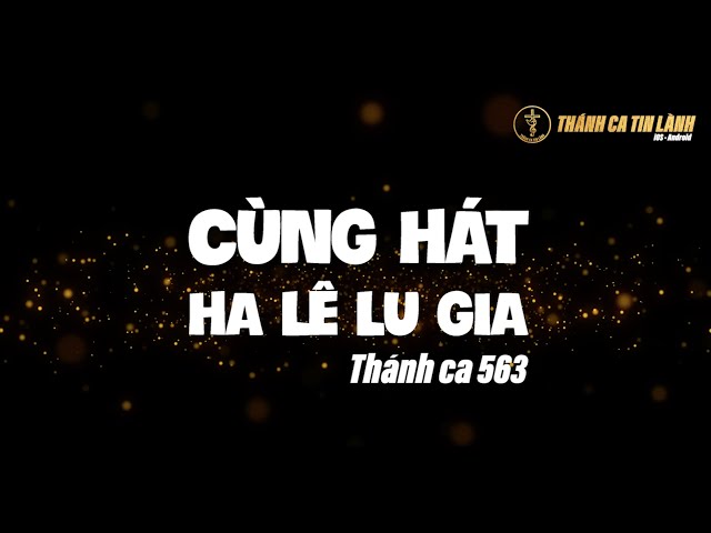 THÁNH CA 563 | CÙNG HÁT HA LÊ LU GIA | KARAOKE THÁNH CA TIN LÀNH