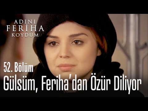 Gülsüm, Feriha'dan özür diliyor - Adını Feriha Koydum 52. Bölüm