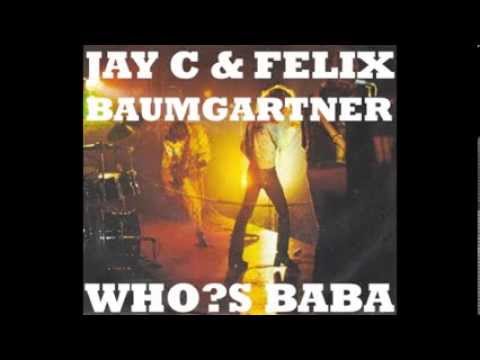 Jay C & Felix Baumgartner - Who?s Baba