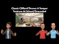 Classic Clifford Throw A Temper Tantrum At School Grounded