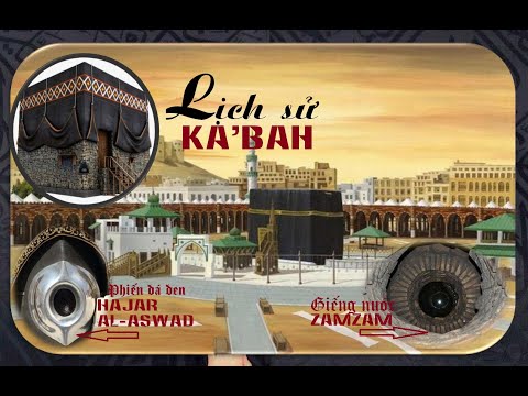 LỊCH SỬ ĐIỆN KA'BAH - PHIẾN ĐÁ ĐEN AL ASWAD & GIẾNG NƯỚC ZAMZAM