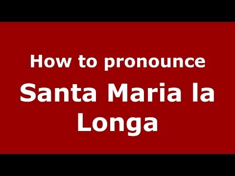 How to pronounce Santa Maria la Longa (Italian/Italy) - PronounceNames.com