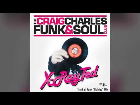 X-Ray Ted   Holiday Trunk of Funk (Craig Charles Funk and Soul Show on BBC6 Music April 2018)