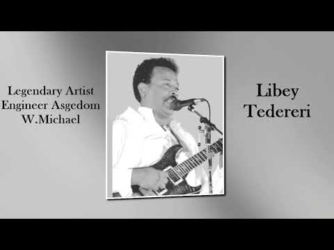 Eritrean Songs By Engineer Asgedom W.Michael - Libey Tedereri