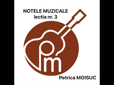 Petrica MOISUC -  NOTELE  MUZICALE - lectia nr. 3