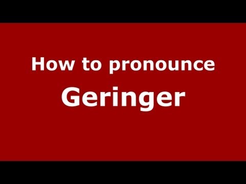 How to Pronounce Geringer - PronounceNames.com