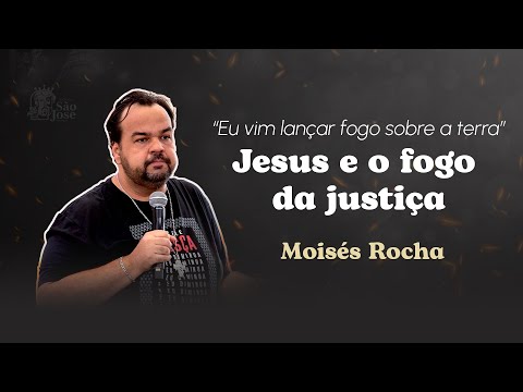 Jesus e o fogo da justiça | Moisés Rocha | 3º Retiro Quem como Deus?