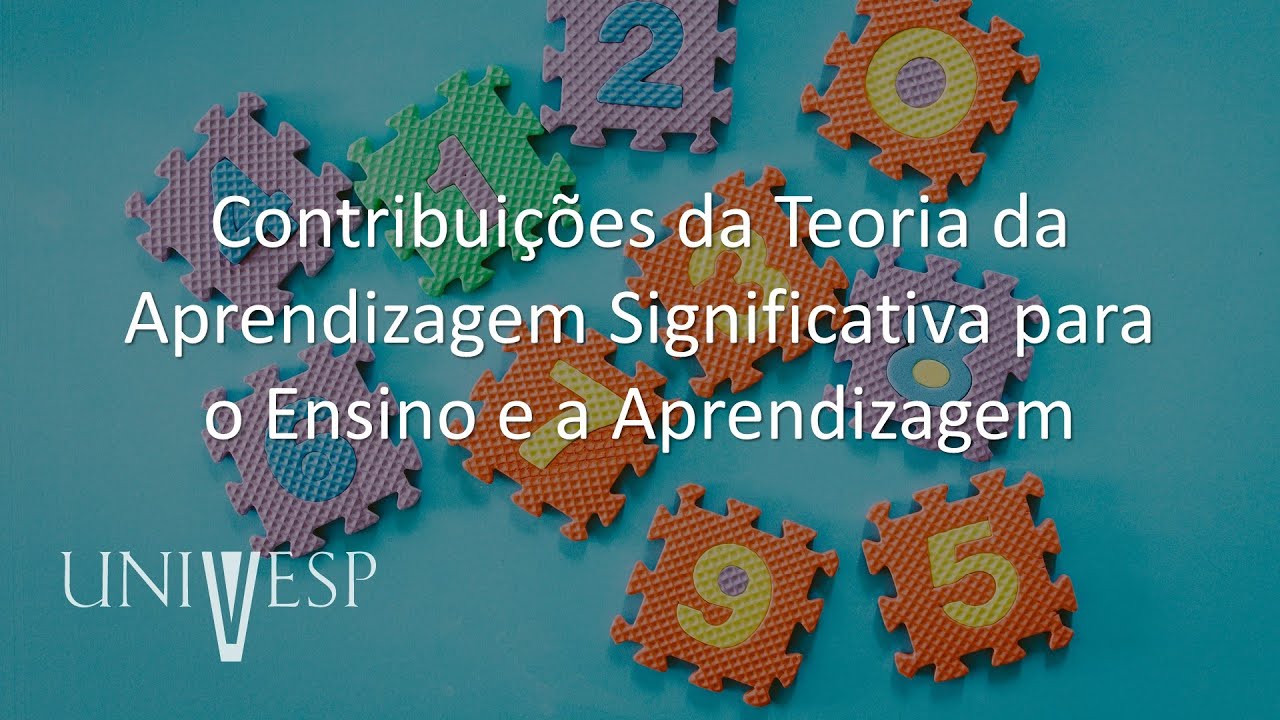 Teorias da Aprendizagem - Contribuições da Teoria da Aprendizagem Significativa para o Ensino