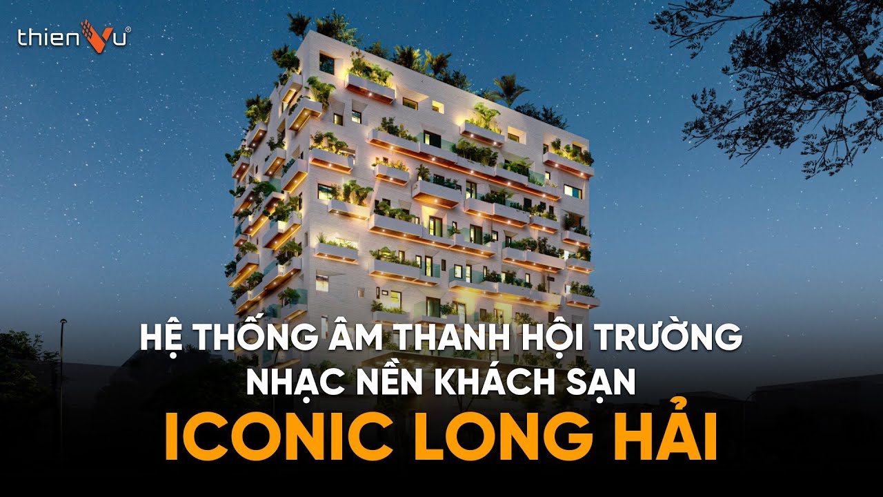 Hoàn Thiện Hệ Thống Âm Thanh Hội Trường - Nhà Hàng - Khách Sạn Iconic Long Hải