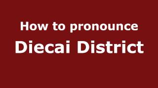 How to pronounce Diecai District