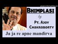Lec-Dem Bhimpalashi - Pt. Ajoy Chakraborty || Ja-ja re apne  || भीमपलासी - पं अजोय चक्