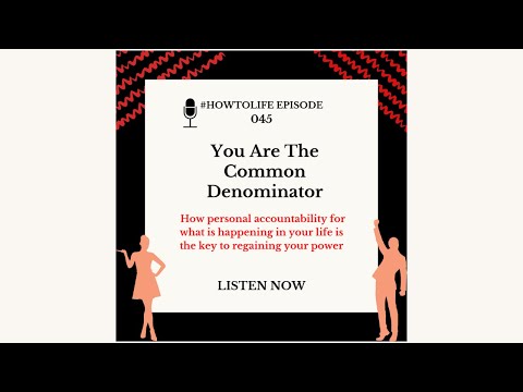 HTL 045: You Are The Common Denominator - How personal accountability is the key to reclaiming yo...