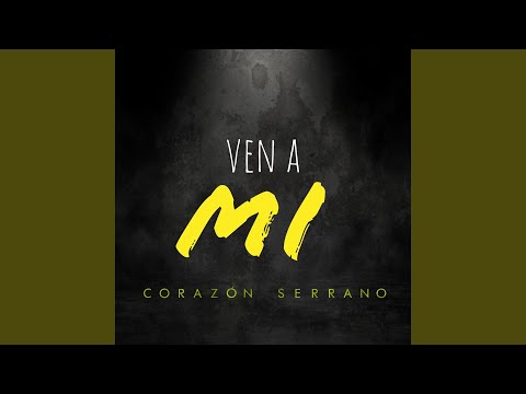 Ven A Mi - Corazon Serrano
