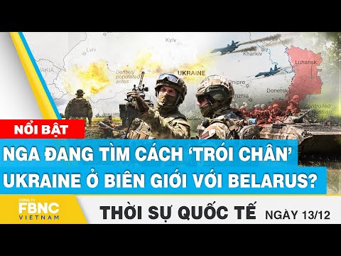 , title : 'Thời sự quốc tế 13/12 | Nga đang tìm cách ‘trói chân’ Ukraine ở biên giới với Belarus? | FBNC'